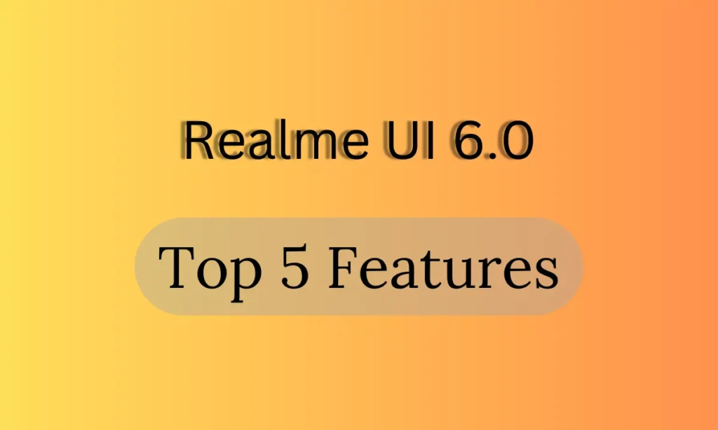 Realme UI 6.0 top 5 features